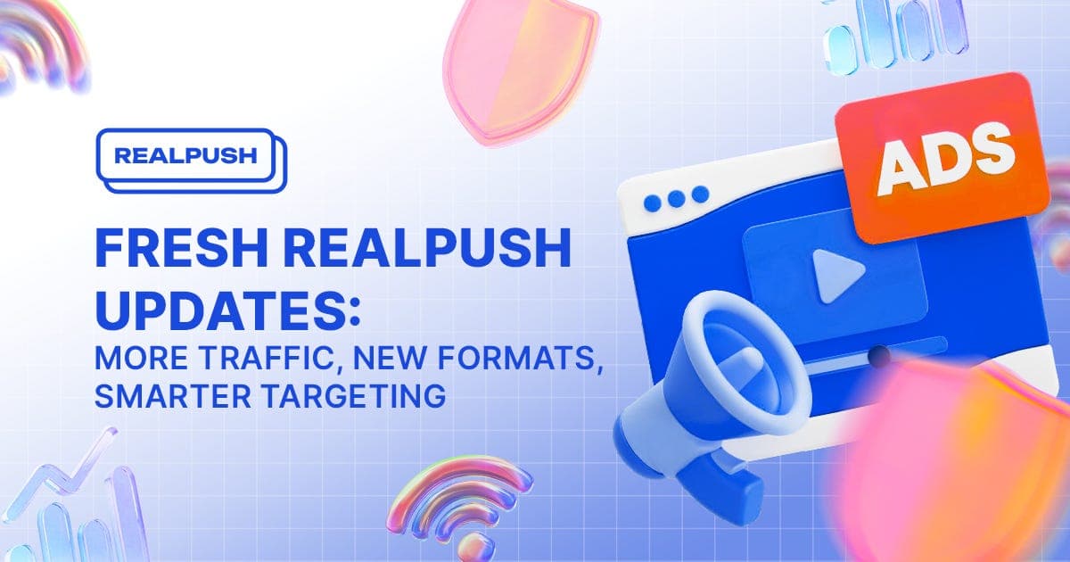 Fresh Realpush Updates: More Traffic, New Ad Formats, and Smarter Targeting
